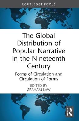 The Global Distribution of Popular Narrative in the Nineteenth Century: Forms of Circulation and Circulation of Forms - cover