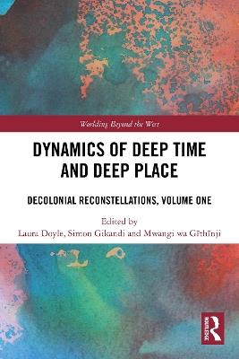 Dynamics of Deep Time and Deep Place: Decolonial Reconstellations, Volume One - cover