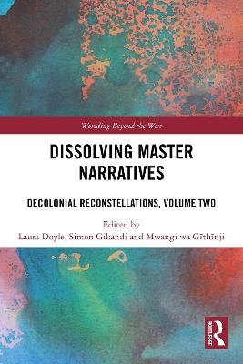 Dissolving Master Narratives: Decolonial Reconstellations, Volume Two - cover