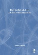 How to Run a School: A Manual for School Leadership