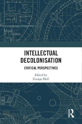 Intellectual Decolonisation: Critical Perspectives - cover