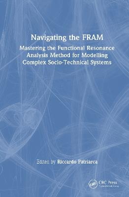 Navigating the FRAM: Mastering the Functional Resonance Analysis Method for Modelling Complex Socio-Technical Systems - cover