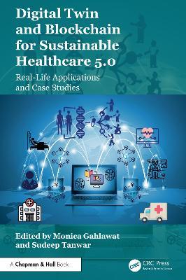 Digital Twin and Blockchain for Sustainable Healthcare 5.0: Real-Life Applications and Case Studies - cover
