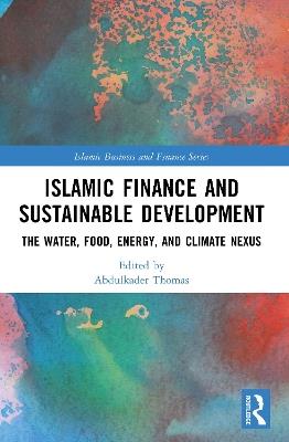 Islamic Finance and Sustainable Development: The Water, Food, Energy, and Climate Nexus - cover