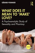 What Does It Mean to 'Make' Love?: A Psychoanalytic Study of Sexuality and Phantasy