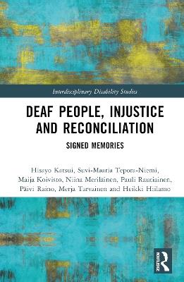 Deaf People, Injustice and Reconciliation: Signed Memories - Hisayo Katsui,Maija Koivisto,Pauli Rautiainen - cover