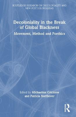 Decoloniality in the Break of Global Blackness: Movement, Method, Poethics - cover