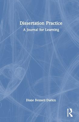 Dissertation Practice: A Journal for Learning - Diane Bennett Durkin - cover