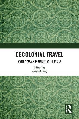 Decolonial Travel: Vernacular Mobilities in India - cover