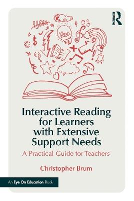 Interactive Reading for Learners with Extensive Support Needs: A Practical Guide for Teachers - Christopher Brum - cover