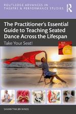 The Practitioner’s Essential Guide to Teaching Seated Dance Across the Lifespan: Take Your Seat!