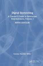 Digital Storytelling: A Creator's Guide to Interactive Entertainment, Volume I