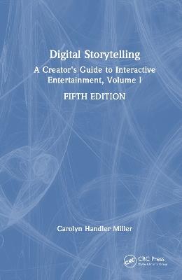 Digital Storytelling: A Creator's Guide to Interactive Entertainment, Volume I - Carolyn Handler Miller - cover