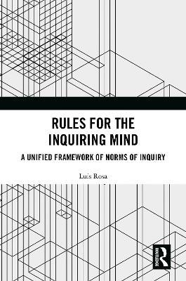 Rules for the Inquiring Mind: A Unified Framework of Norms of Inquiry - Luis Rosa - cover