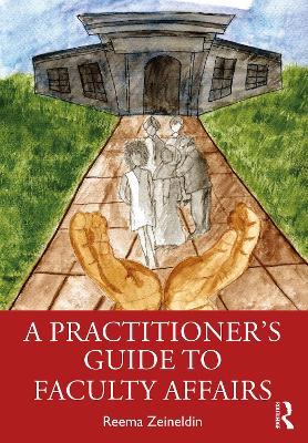 A Practitioner's Guide to Faculty Affairs - Reema Zeineldin - cover