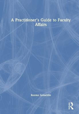 A Practitioner's Guide to Faculty Affairs - Reema Zeineldin - cover