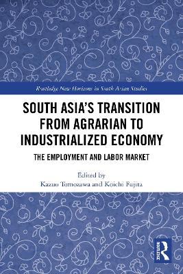 South Asia's Transition from Agrarian to Industrialized Economy: The Employment and Labor Market - cover