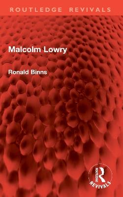 Malcolm Lowry - Ronald Binns - cover