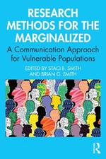 Research Methods for the Marginalized: A Communication Approach for Vulnerable Populations
