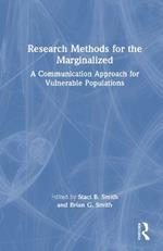 Research Methods for the Marginalized: A Communication Approach for Vulnerable Populations