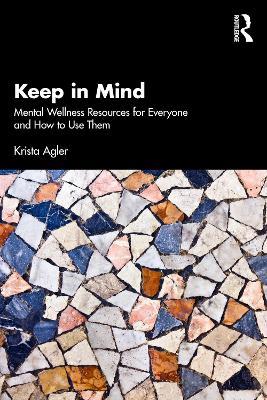 Keep in Mind: Mental Wellness Resources for Everyone and How to Use Them - Krista Agler - cover