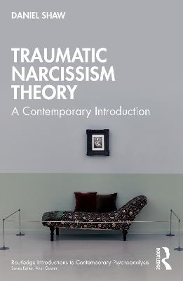 Traumatic Narcissism Theory: A Contemporary Introduction - Daniel Shaw - cover