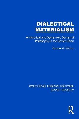 Dialectical Materialism: A Historical and Systematic Survey of Philosophy in the Soviet Union - Gustav A. Wetter - cover