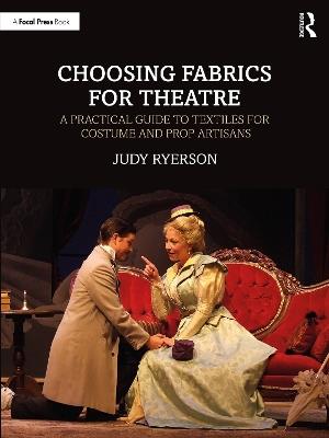 Choosing Fabrics for Theatre: A Practical Guide to Textiles for Costume and Prop Artisans - Judy Ryerson - cover