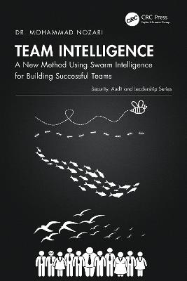Team Intelligence: A New Method Using Swarm Intelligence for Building Successful Teams - Mohammad Nozari - cover