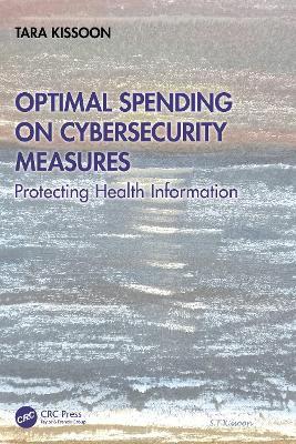 Optimal Spending on Cybersecurity Measures: Protecting Health Information - Tara Kissoon - cover