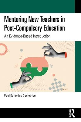 Mentoring New Teachers in Post-Compulsory Education: An Evidence-Based Introduction - Paul Euripides Demetriou - cover