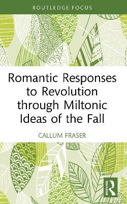 Romantic Responses to Revolution through Miltonic Ideas of the Fall - Callum Fraser - cover