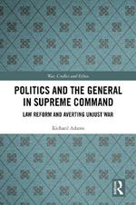 Politics and the General in Supreme Command: Law Reform and Averting Unjust War