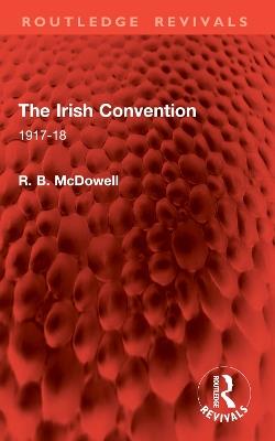 The Irish Convention: 1917-18 - R. B. McDowell - cover