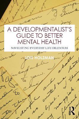 A Developmentalist's Guide to Better Mental Health: Navigating Everyday Life Dilemmas - Lois Holzman - cover
