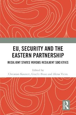 EU, Security and The Eastern Partnership: Resilient States versus Resilient Societies - cover