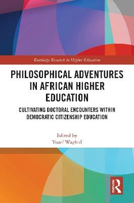 Philosophical Adventures in African Higher Education: Cultivating Doctoral Encounters within Democratic Citizenship Education - cover