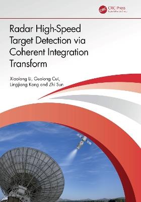 Radar High-Speed Target Detection via Coherent Integration Transform - Xiaolong Li,Guolong Cui,Lingjiang Kong - cover