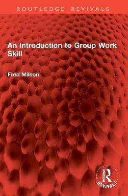 An Introduction to Group Work Skill - Fred Milson - cover