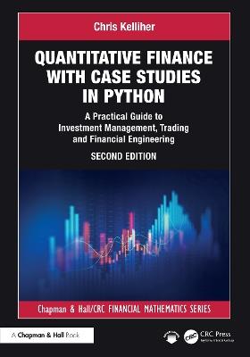 Quantitative Finance with Case Studies in Python: A Practical Guide to Investment Management, Trading and Financial Engineering - Chris Kelliher - cover