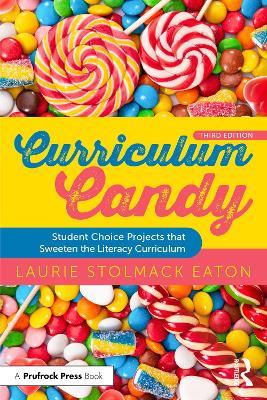 Curriculum Candy: Student Choice Projects that Sweeten the Literacy Curriculum - Laurie Stolmack Eaton - cover