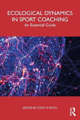 Ecological Dynamics in Sport Coaching: An Essential Guide - cover