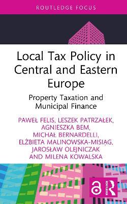Local Tax Policy in Central and Eastern Europe: Property Taxation and Municipal Finance - Pawel Felis,Leszek Patrzalek,Agnieszka Bem - cover