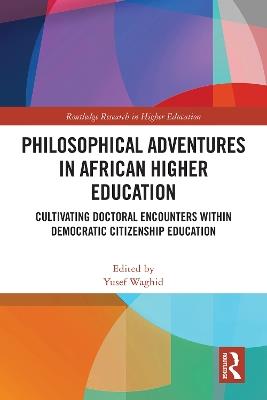 Philosophical Adventures in African Higher Education: Cultivating Doctoral Encounters within Democratic Citizenship Education - cover