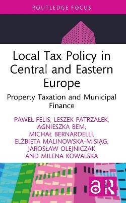 Local Tax Policy in Central and Eastern Europe: Property Taxation and Municipal Finance - Paweł Felis,Leszek Patrzałek,Agnieszka Bem - cover