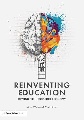 Reinventing Education: Beyond the Knowledge Economy - Alan Watkins,Matt Silver - cover