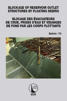Blockage of Reservoir Outlet Structures by Floating Debris / Blocage des Évacuateurs de Crue, Prises d'Eau et Vidanges de Fond par les Corps Flottants - cover