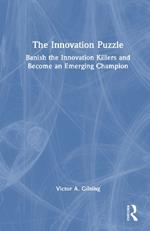 The Innovation Puzzle: Banish the Innovation Killers and Become an Emerging Champion