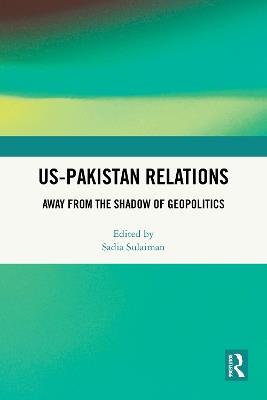 US-Pakistan Relations: Away from the Shadow of Geopolitics - cover