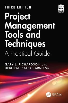 Project Management Tools and Techniques: A Practical Guide, Third Edition - Gary L. Richardson,Deborah Sater Carstens - cover